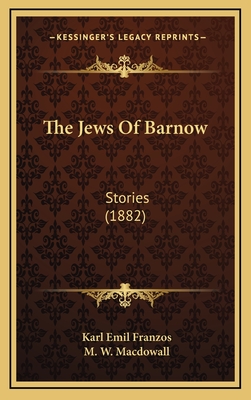 The Jews of Barnow: Stories (1882) - Franzos, Karl Emil, and Macdowall, M W (Translated by)