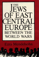 The Jews of East Central Europe Between the World Wars