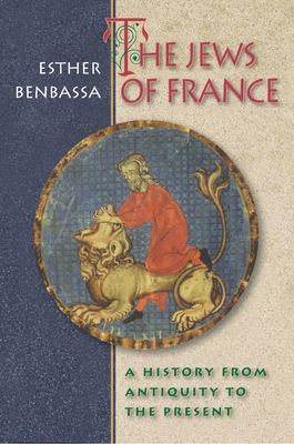 The Jews of France: A History from Antiquity to the Present - Benbassa, Esther