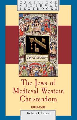 The Jews of Medieval Western Christendom: 1000-1500 - Chazan, Robert