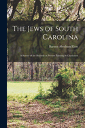 The Jews of South Carolina; a Survey of the Records at Present Existing in Charleston
