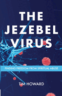 The Jezebel Virus: Finding Freedom from Spiritual Abuse
