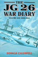 The Jg26 War Diary: Volume 1: 1939-1942