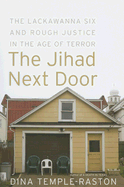 The Jihad Next Door: The Lackawanna Six and Rough Justice in an Age of Terror - Temple-Raston, Dina