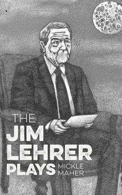 The Jim Lehrer Plays - Maher, Mickle