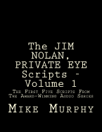 The Jim Nolan, Private Eye Scripts, Volume 1: The First Five Scripts from the Award-Winning Audio Series