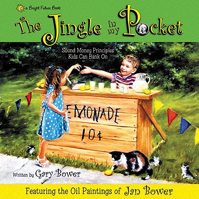 The Jingle in My Pocket: Sound Money Principals Kids Can Bank on - Bower, Gary