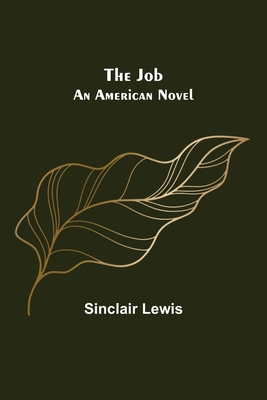 The Job: An American Novel - Lewis, Sinclair