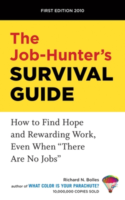 The Job-Hunter's Survival Guide: How to Find Hope and Rewarding Work, Even When There Are No Jobs - Bolles, Richard N