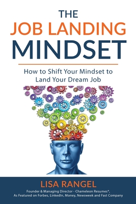 The Job Landing Mindset: How to Shift Your Mindset to Land Your Dream Job - Rangel, Lisa