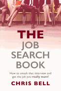 The Job Search Book: How to Smash That Interview and Get the Job You Really Want!