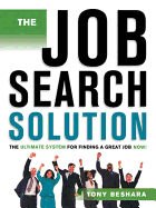 The Job Search Solution: The Ultimate System for Finding a Great Job Now!