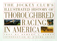 The Jockey Club's Illustrated History of Thoroughbred Racing in America - Bowen, Edward L, and Jockey Club, and Crist, Steven (Introduction by)