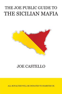 The Joe Public Guide to the Sicilian Mafia - Castello, Joe