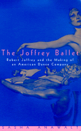 The Joffrey Ballet: Robert Joffrey and the Making of an American Dance Company - Anawalt, Sasha