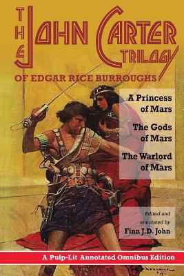 The John Carter Trilogy of Edgar Rice Burroughs: A Princess of Mars; The Gods of Mars; A Warlord of Mars - Burroughs, Edgar Rice, and John, Finn J D