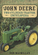 The John Deere Two-Cylinder Tractor Encyclopedia: The Complete Model-By-Model History