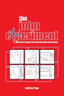 The John Experiment: How John's Gospel can help you know Jesus better - Page, Andrew