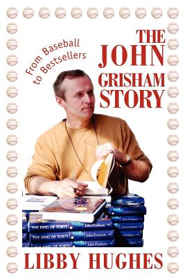 The John Grisham Story: From Baseball to Bestsellers - Hughes, Libby