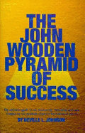 The John Wooden Pyramid of Success: The Ultimate Guide to Life, Leadership, Friendship and Love