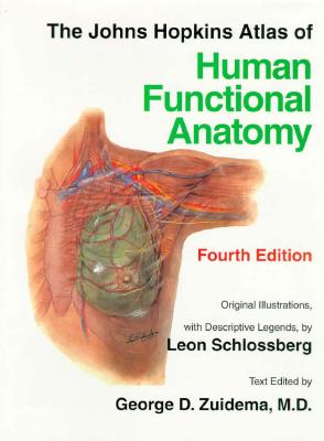 The Johns Hopkins Atlas of Human Functional Anatomy - Schlossberg, Leon, Professor, and Zuidema, George D, Dr.