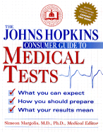 The Johns Hopkins Consumers Guide to Medical Tests: How They Work, Why They're Used, and What You Need to Know - Margolis, Simeon, M.D., PH.D. (Editor)