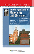 The Johns Hopkins Manual of Gynecology and Obstetrics - Johns Hopkins University,Department of Gynecology and Obstetrics (Prepared for publication by), and Hurt, K. Joseph, MD, PhD...