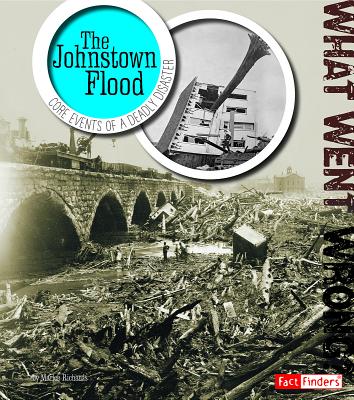 The Johnstown Flood: Core Events of a Deadly Disaster - Burkert, Richard (Consultant editor), and Richards, Marlee