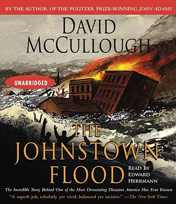 The Johnstown Flood - McCullough, David, and Herrmann, Edward (Read by)