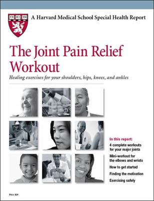 The Joint Pain Relief Workout: Healing Exercises for Your Shoulders, Hips, Knees, and Ankles - Phillips, Edward M., and Harvard Health Publications (Editor)