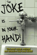 The Joke is in your Hand!: Over 750 really dirty jokes from a disgruntled mailman.