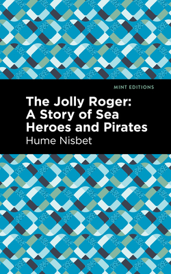 The Jolly Roger: A Story of Sea Heroes and Pirates - Nisbet, Hume, and Editions, Mint (Contributions by)