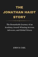 The Jonathan Haidt Story: Exploring the Life and Work of a Renowned Social Psychologist, Author, and Advocate