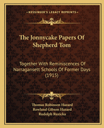 The Jonnycake Papers Of Shepherd Tom: Together With Reminiscences Of Narragansett Schools Of Former Days (1915)