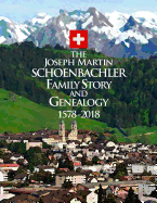 The Joseph Martin Schoenbachler Family Story and Genealogy 1578-2018