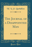 The Journal of a Disappointed Man (Classic Reprint)