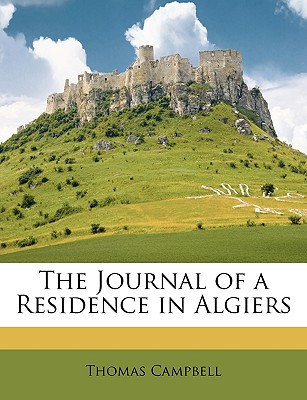 The Journal of a Residence in Algiers - Campbell, Thomas