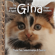 The Journal of Agent Gina Ginger Knickers, Phase Two: Indoctrination & Control