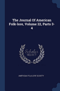 The Journal Of American Folk-lore, Volume 22, Parts 3-4