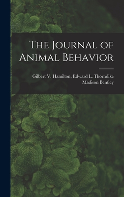 The Journal of Animal Behavior - Bentley, Edward L Thorndike Gilbert