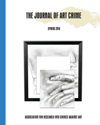 The Journal of Art Crime: Spring 2010 - Charney, Noah (Editor), and Gill, David W J, and Scott, Helen E