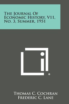 The Journal of Economic History, V11, No. 3, Summer, 1951 - Cochran, Thomas C (Editor), and Lane, Frederic C (Editor), and Hussey, Miriam (Editor)