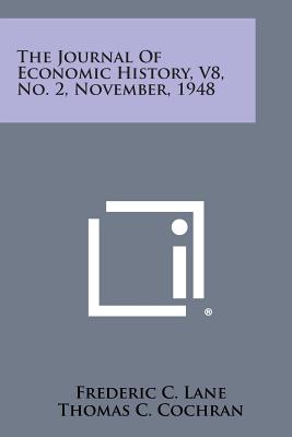 The Journal of Economic History, V8, No. 2, November, 1948 - Lane, Frederic C (Editor), and Cochran, Thomas C (Editor), and Ferguson, Winifred Carroll (Editor)