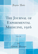 The Journal of Experimental Medicine, 1916, Vol. 24 (Classic Reprint)