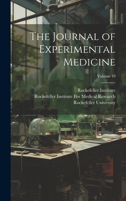 The Journal of Experimental Medicine; Volume 10 - Rockefeller Institute for Medical Res (Creator), and Rockefeller University (Creator), and Rockefeller Institute (Creator)