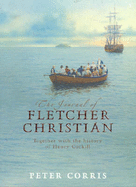 The Journal of Fletcher Christian: Together with the History of Henry Corkill
