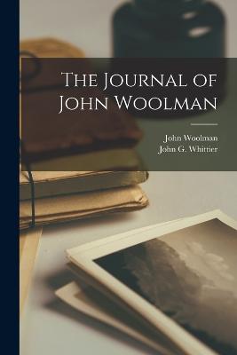 The Journal of John Woolman - Woolman, John, and Whittier, John G