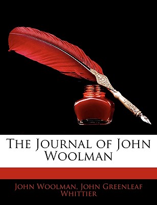 The Journal of John Woolman - Woolman, John, and Whittier, John Greenleaf