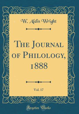 The Journal of Philology, 1888, Vol. 17 (Classic Reprint) - Wright, W Aldis