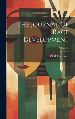 The Journal of Race Development; Volume 5 - Clark University (Worcester, Mass ) (Creator)